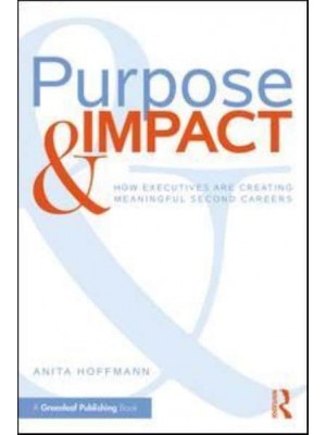 Purpose & Impact How Executives Are Creating Meaningful Second Careers