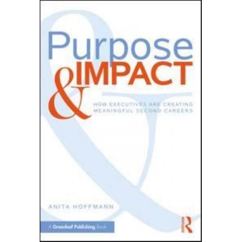 Purpose & Impact How Executives Are Creating Meaningful Second Careers