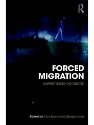 Forced Migration Current Issues and Debates