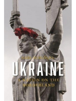 Ukraine A Nation on the Borderland