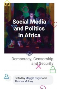 Social Media and Politics in Africa Democracy, Censorship and Security
