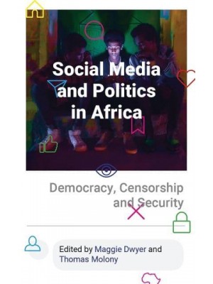 Social Media and Politics in Africa Democracy, Censorship and Security