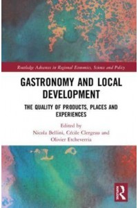 Gastronomy and Local Development The Quality of Products, Places and Experiences - Routledge Advances in Regional Economics, Science and Policy
