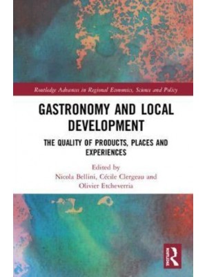 Gastronomy and Local Development The Quality of Products, Places and Experiences - Routledge Advances in Regional Economics, Science and Policy