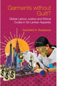 Garments Without Guilt? Global Labour Justice and Ethical Codes in Sri Lankan Apparels