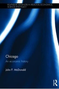 Chicago An Economic History - Routledge Advances in Regional Economics, Science and Policy