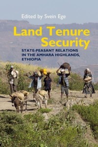 Land Tenure Security State-Peasant Relations in the Amhara Highlands, Ethiopia - Eastern Africa Series