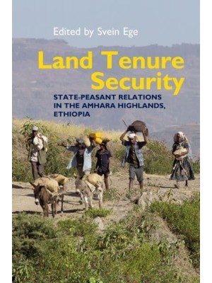 Land Tenure Security State-Peasant Relations in the Amhara Highlands, Ethiopia - Eastern Africa Series