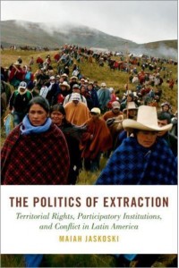 The Politics of Extraction Territorial Rights, Participatory Institutions, and Conflict in Latin America - STUDIES COMPAR ENERGY ENVIRON POL SERIES