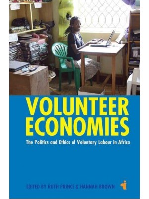 Volunteer Economies The Politics & Ethics of Voluntary Labour in Africa - African Issues