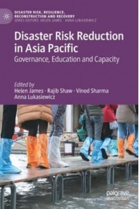 Disaster Risk Reduction in Asia Pacific : Governance, Education and Capacity - Disaster Risk, Resilience, Reconstruction and Recovery