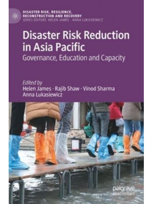 Disaster Risk Reduction in Asia Pacific : Governance, Education and Capacity - Disaster Risk, Resilience, Reconstruction and Recovery