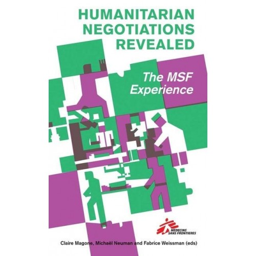 Humanitarian Negotiations Revealed The MSF Experience