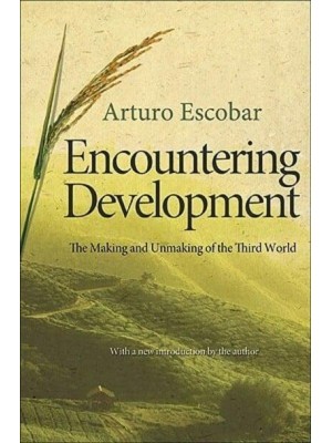 Encountering Development The Making and Unmaking of the Third World : With a New Preface by the Author - Princeton Studies in Culture/Power/History