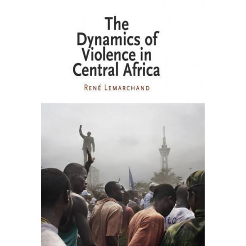 The Dynamics of Violence in Central Africa - National and Ethnic Conflict in the 21st Century