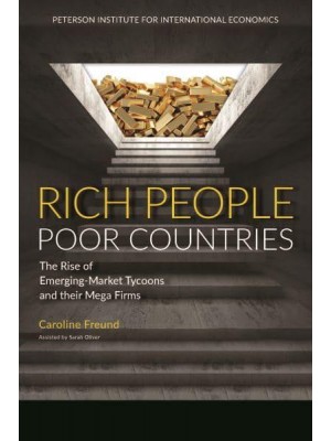 Rich People Poor Countries The Rise of Emerging-Market Tycoons and Their Mega Firms