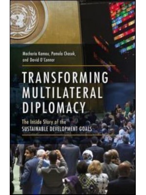 Transforming Multilateral Diplomacy The Inside Story of the Sustainable Development Goals