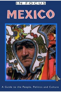 Mexico A Guide to the People, Politics and Culture - In Focus