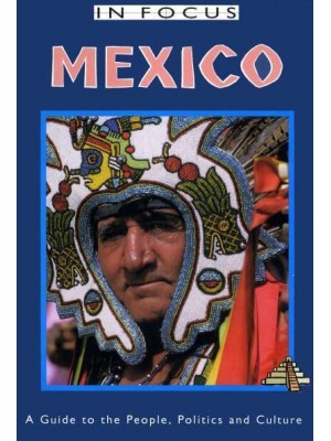 Mexico A Guide to the People, Politics and Culture - In Focus
