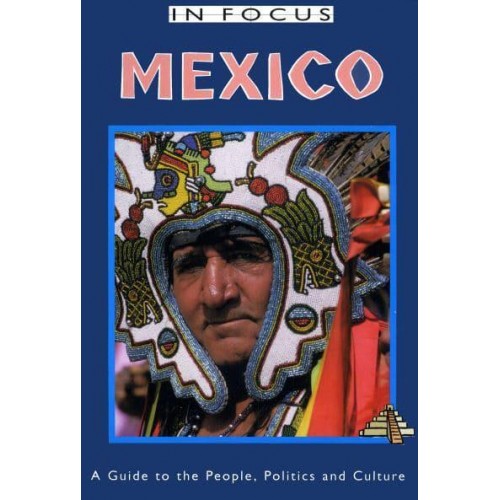 Mexico A Guide to the People, Politics and Culture - In Focus