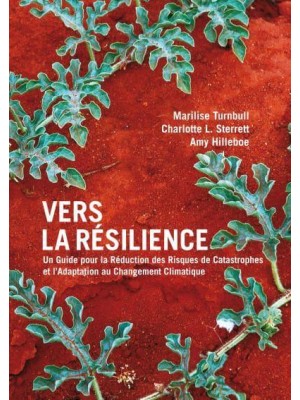 Vers La Résilience Un Guide Pour La Réduction Des Risques De Catastrophes Et l'Adaptation Au Changement Climatique