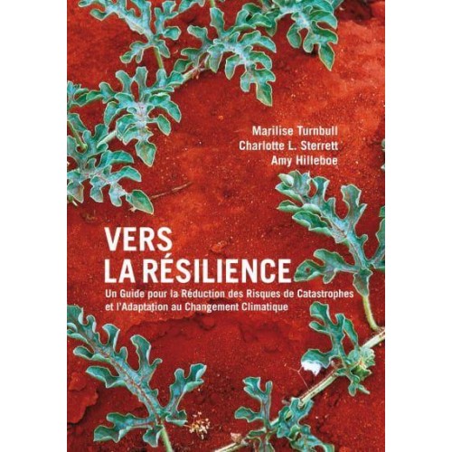 Vers La Résilience Un Guide Pour La Réduction Des Risques De Catastrophes Et l'Adaptation Au Changement Climatique