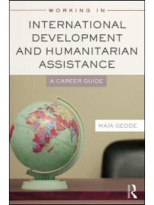 Working in International Development and Humanitarian Assistance A Career Guide