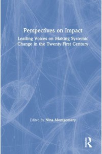 Perspectives on Impact Leading Voices on Making Systemic Change in the Twenty-First Century