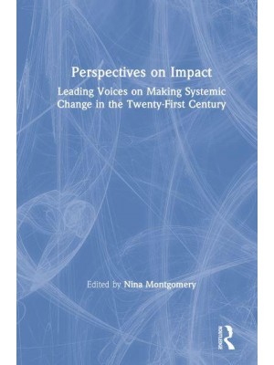 Perspectives on Impact Leading Voices on Making Systemic Change in the Twenty-First Century