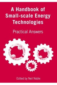 A Handbook of Small-Scale Energy Technologies Practical Answers