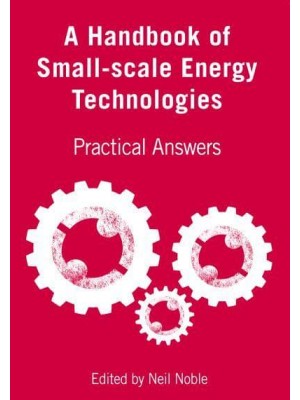 A Handbook of Small-Scale Energy Technologies Practical Answers