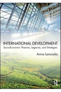International Development Socio-Economic Theories, Legacies, and Strategies