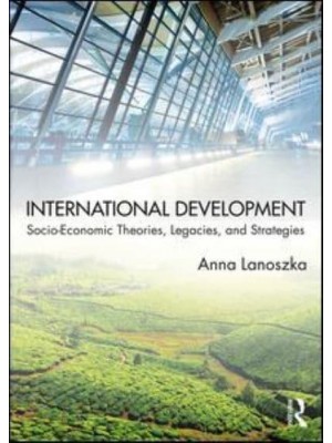 International Development Socio-Economic Theories, Legacies, and Strategies