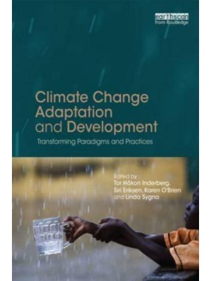 Climate Change Adaptation and Development Transforming Paradigms and Practices