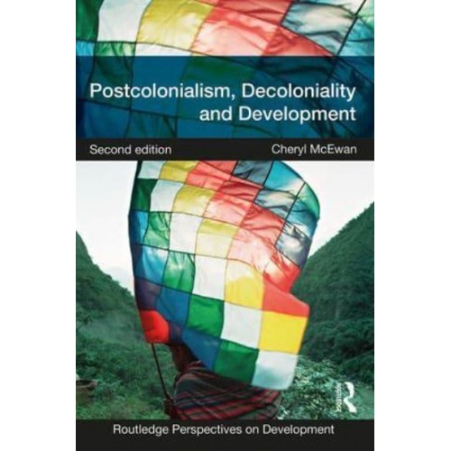 Postcolonialism, Decoloniality and Development - Routledge Perspectives on Development