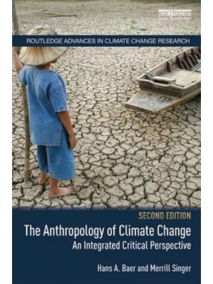 The Anthropology of Climate Change An Integrated Critical Perspective - Routledge Advances in Climate Change Research