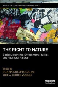 The Right to Nature Social Movements, Environmental Justice and Neoliberal Natures - Routledge Studies in Environmental Policy