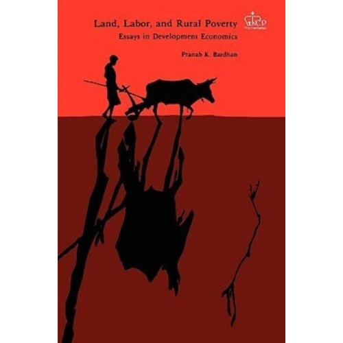 Land, Labor, and Rural Poverty Essays in Development Economics