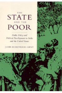 The State and the Poor Public Policy and Political Development in India and the United States