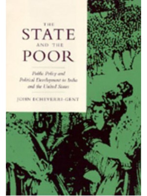 The State and the Poor Public Policy and Political Development in India and the United States