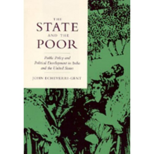 The State and the Poor Public Policy and Political Development in India and the United States