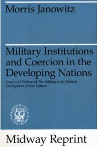 Military Institutions and Coercion in the Developing Nations - Midway Reprint