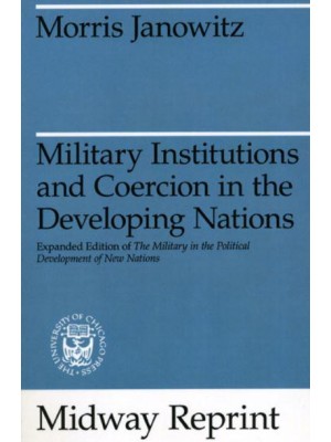 Military Institutions and Coercion in the Developing Nations - Midway Reprint