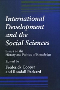 International Development and the Social Sciences Essays on the History and Politics of Knowledge