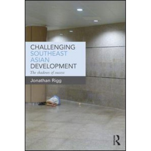 Challenging Southeast Asian Development The Shadows of Success