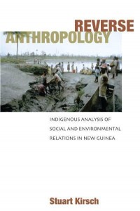 Reverse Anthropology Indigenous Analysis of Social and Environmental Relations in New Guinea