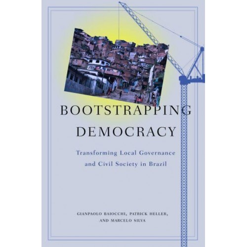 Bootstrapping Democracy Transforming Local Governance and Civil Society in Brazil