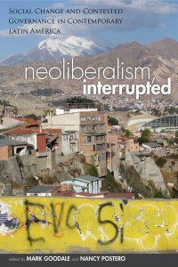 Neoliberalism, Interrupted Social Change and Contested Governance in Contemporary Latin America