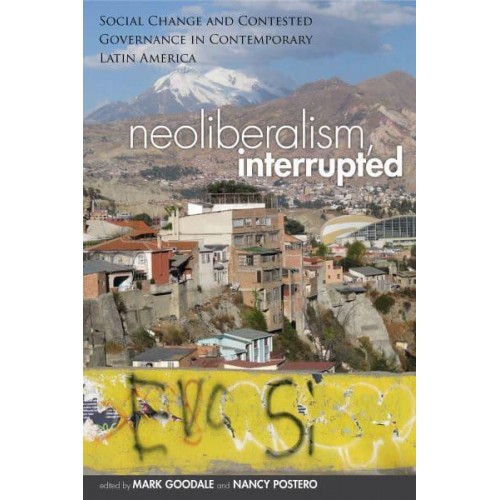 Neoliberalism, Interrupted Social Change and Contested Governance in Contemporary Latin America