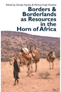 Borders & Borderlands as Resources in the Horn of Africa - Eastern Africa Series